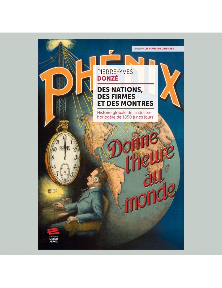Des nations, des firmes et des montres : histoire globale de l’industrie horlogère de 1850 à nos jours